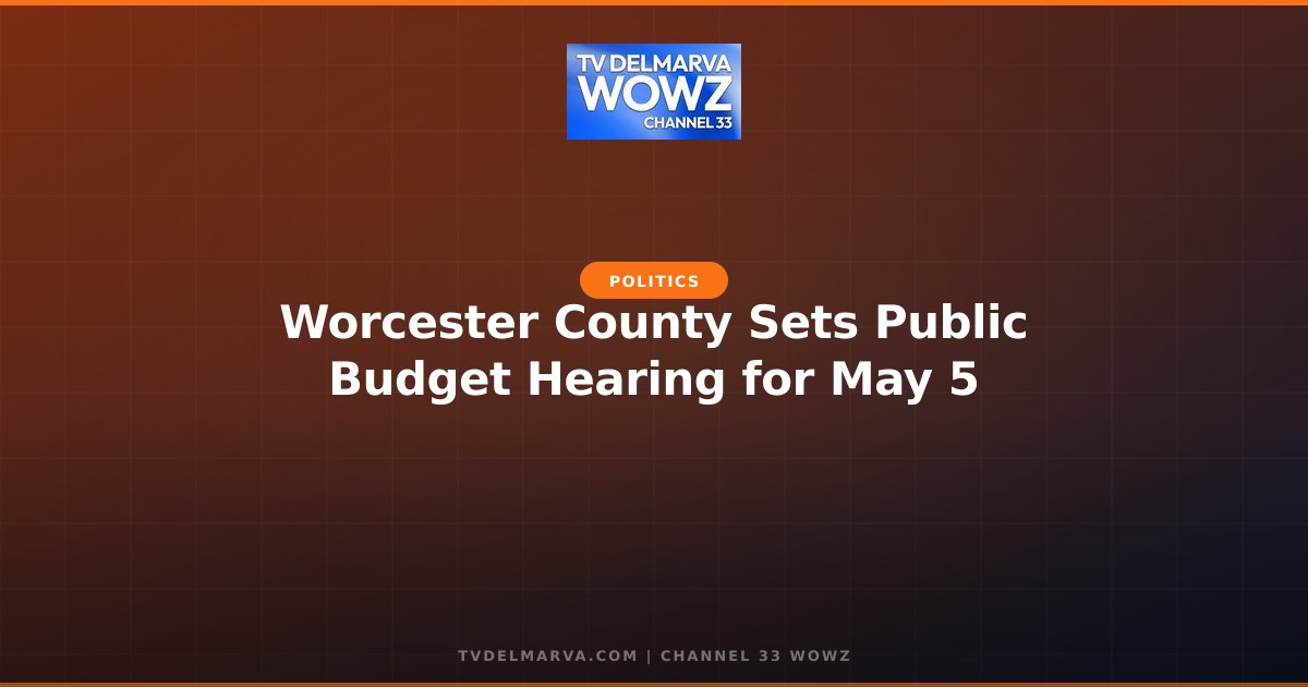 Worcester County Sets Public Budget Hearing for May 5