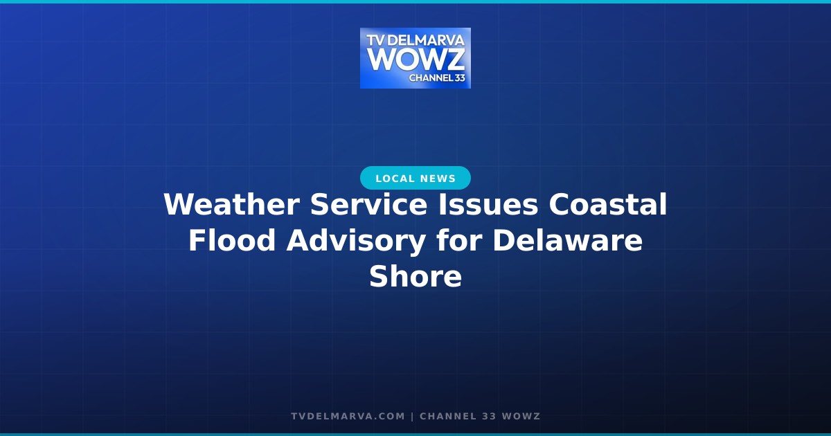 Weather Service Issues Coastal Flood Advisory for Delaware Shore