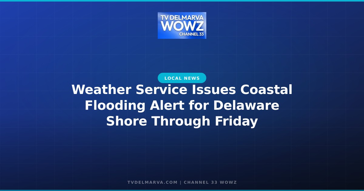 Weather Service Issues Coastal Flooding Alert for Delaware Shore Through Friday