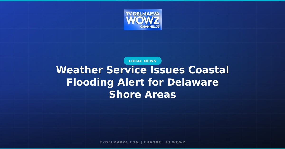 Weather Service Issues Coastal Flooding Alert for Delaware Shore Areas