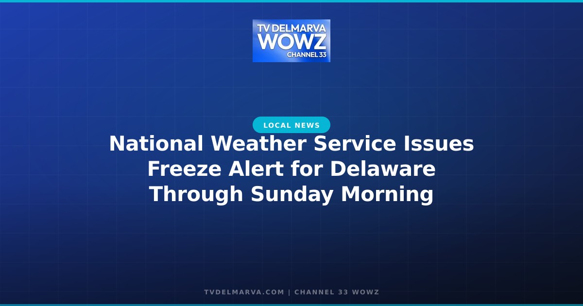National Weather Service Issues Freeze Alert for Delaware Through Sunday Morning