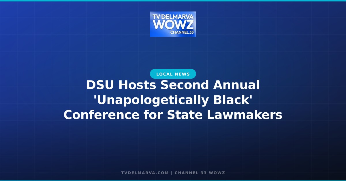 DSU Hosts Second Annual ‘Unapologetically Black’ Conference for State Lawmakers