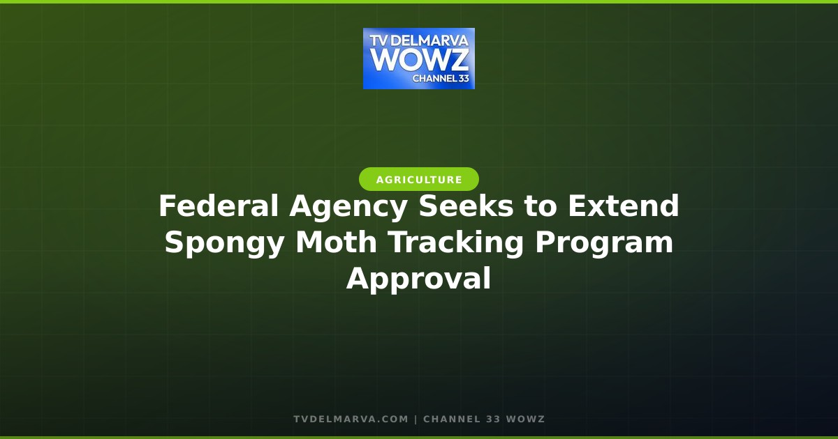Federal Agency Seeks to Extend Spongy Moth Tracking Program Approval