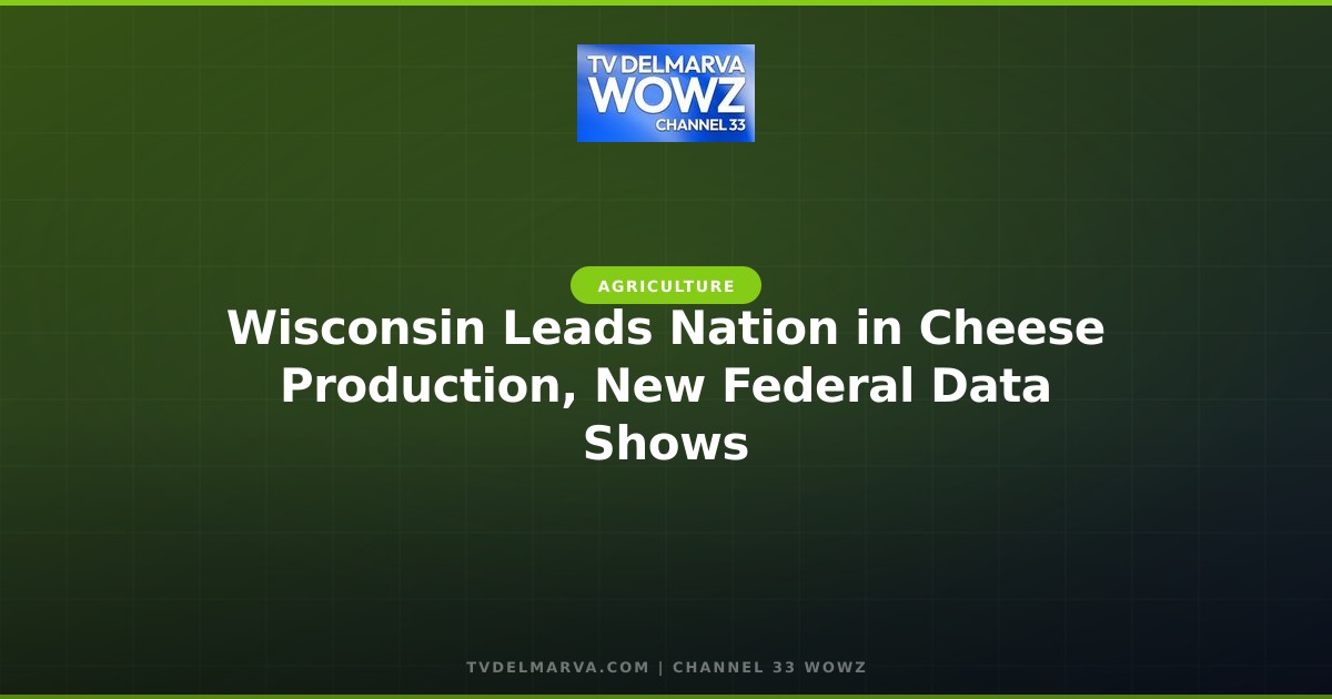 Wisconsin Leads Nation in Cheese Production, New Federal Data Shows