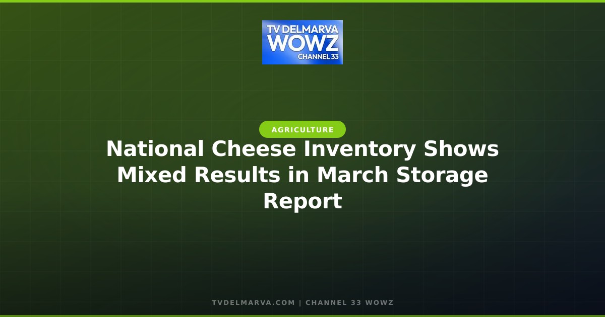 National Cheese Inventory Shows Mixed Results in March Storage Report