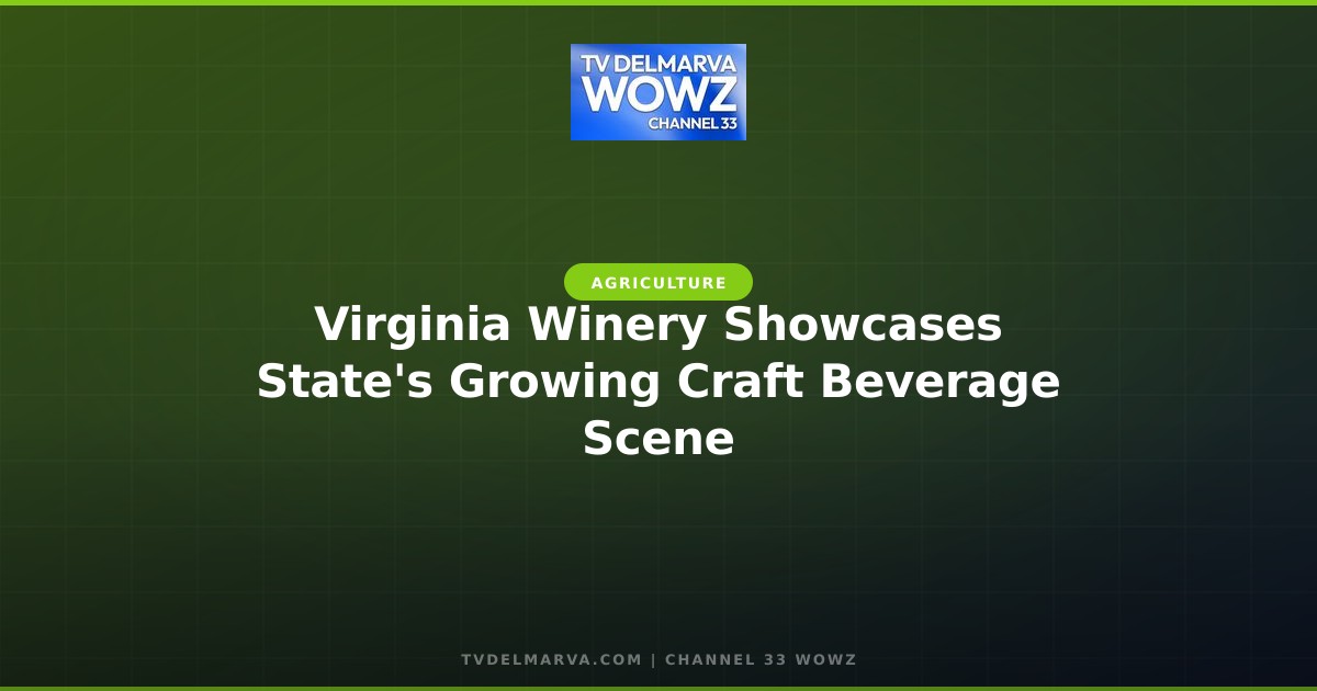 Virginia Winery Showcases State’s Growing Craft Beverage Scene
