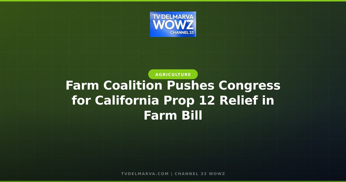 Farm Coalition Pushes Congress for California Prop 12 Relief in Farm Bill