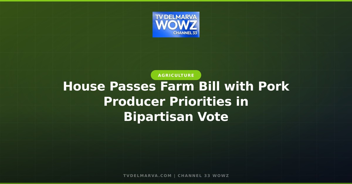 House Passes Farm Bill with Pork Producer Priorities in Bipartisan Vote