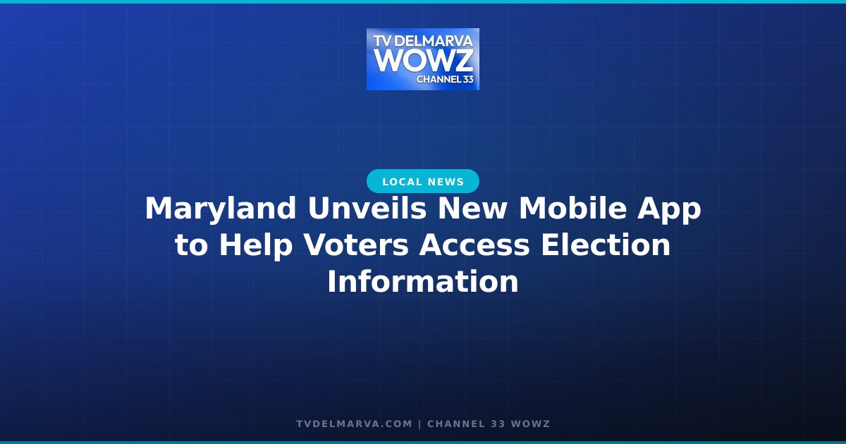 Maryland Unveils New Mobile App to Help Voters Access Election Information
