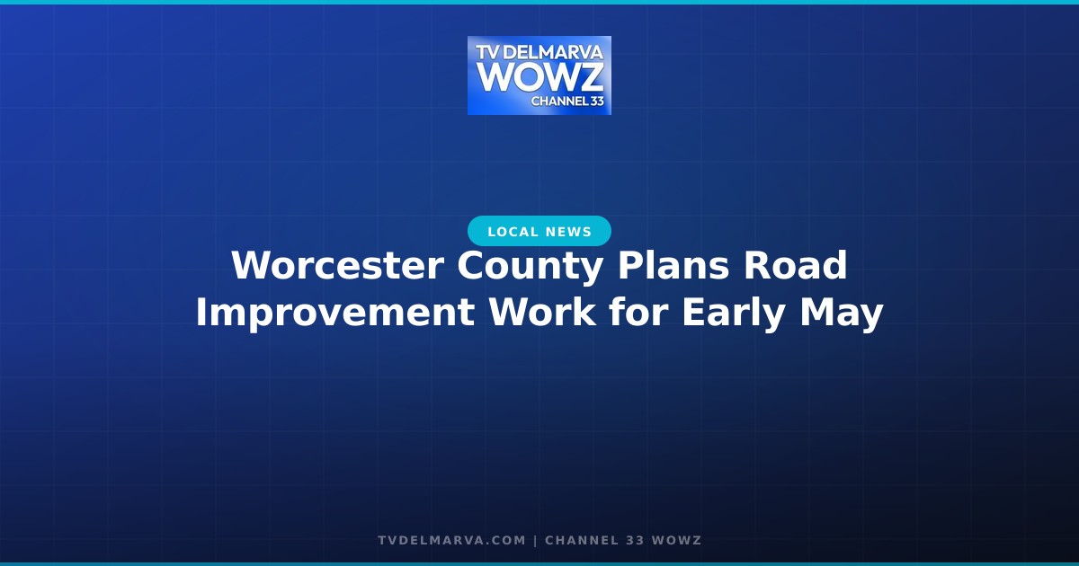 Worcester County Plans Road Improvement Work for Early May