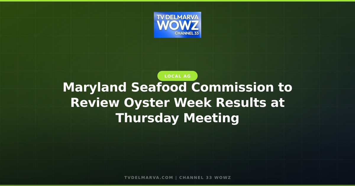 Maryland Seafood Commission to Review Oyster Week Results at Thursday Meeting