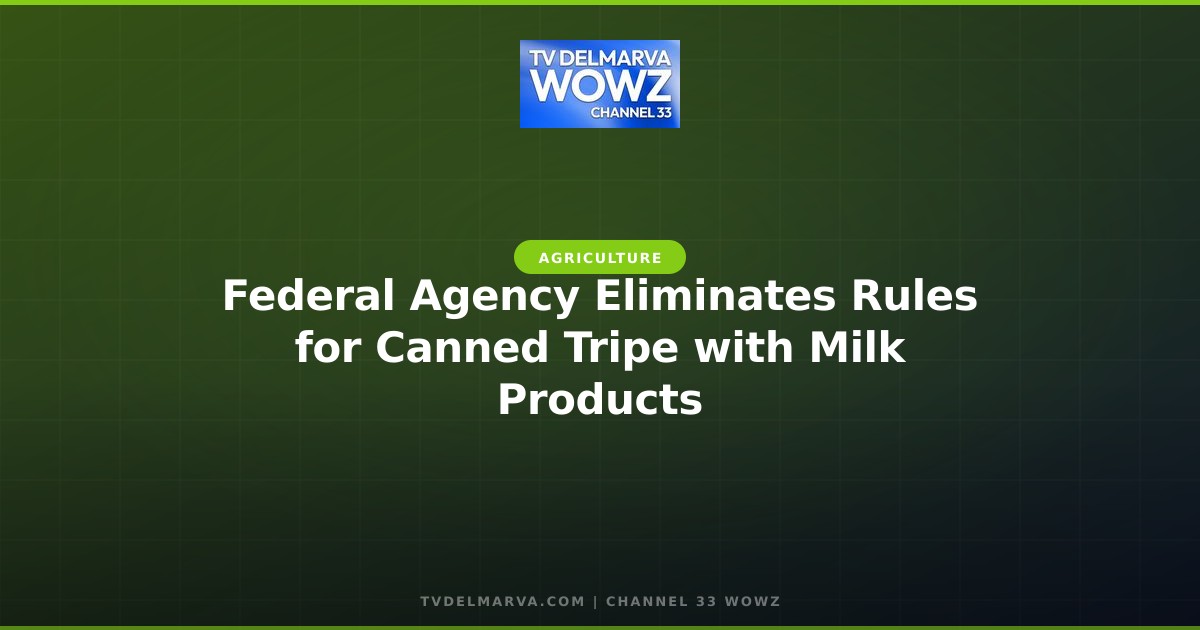 Federal Agency Eliminates Rules for Canned Tripe with Milk Products
