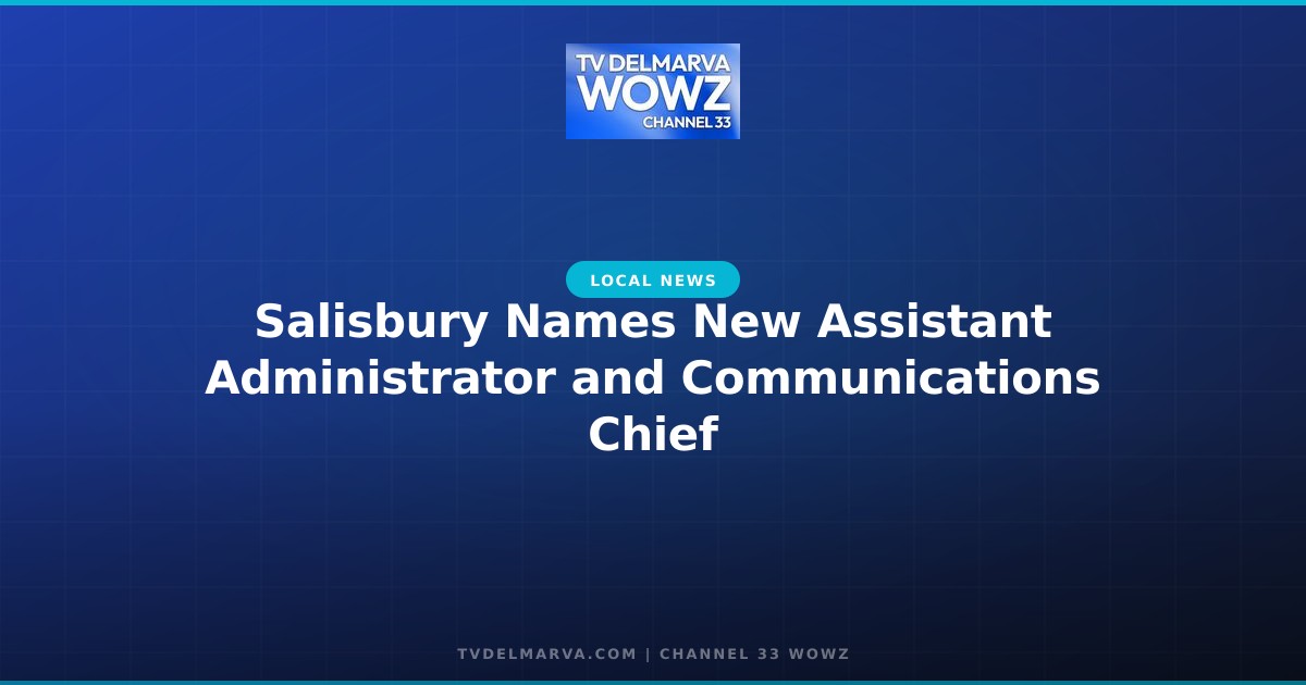 Salisbury Names New Assistant Administrator and Communications Chief