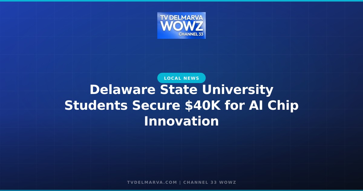 Delaware State University Students Secure $40K for AI Chip Innovation