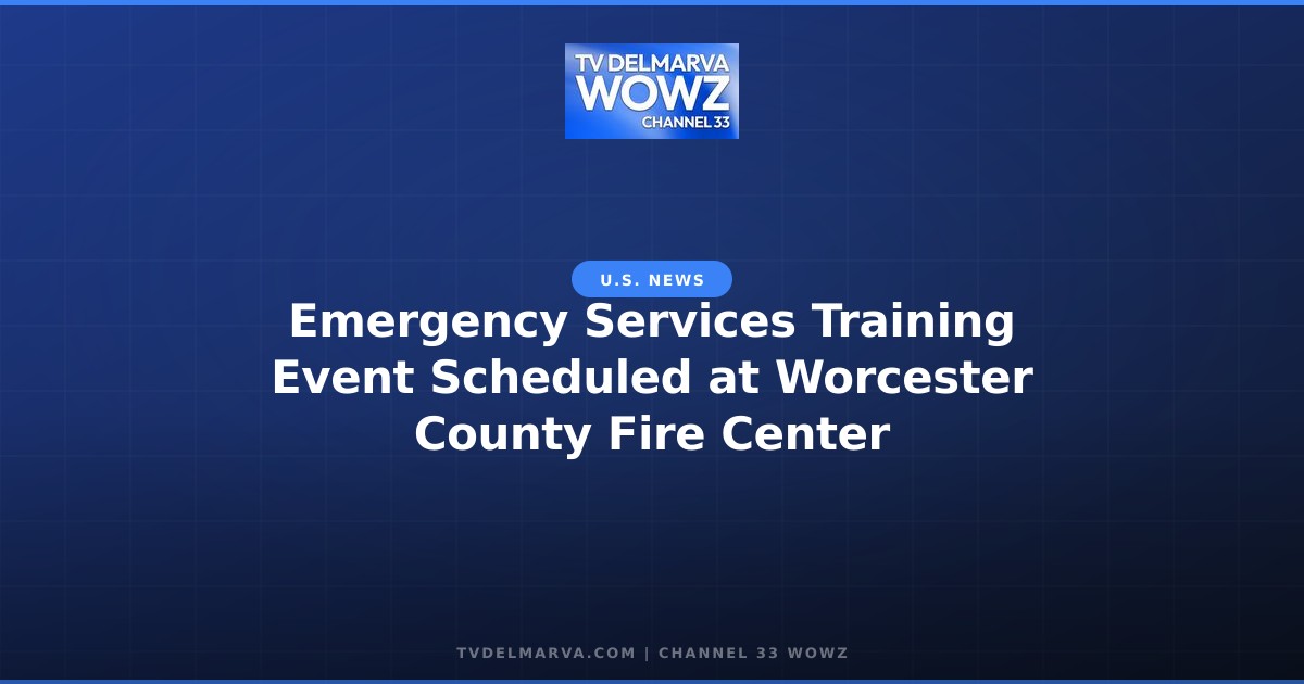 Emergency Services Training Event Scheduled at Worcester County Fire Center