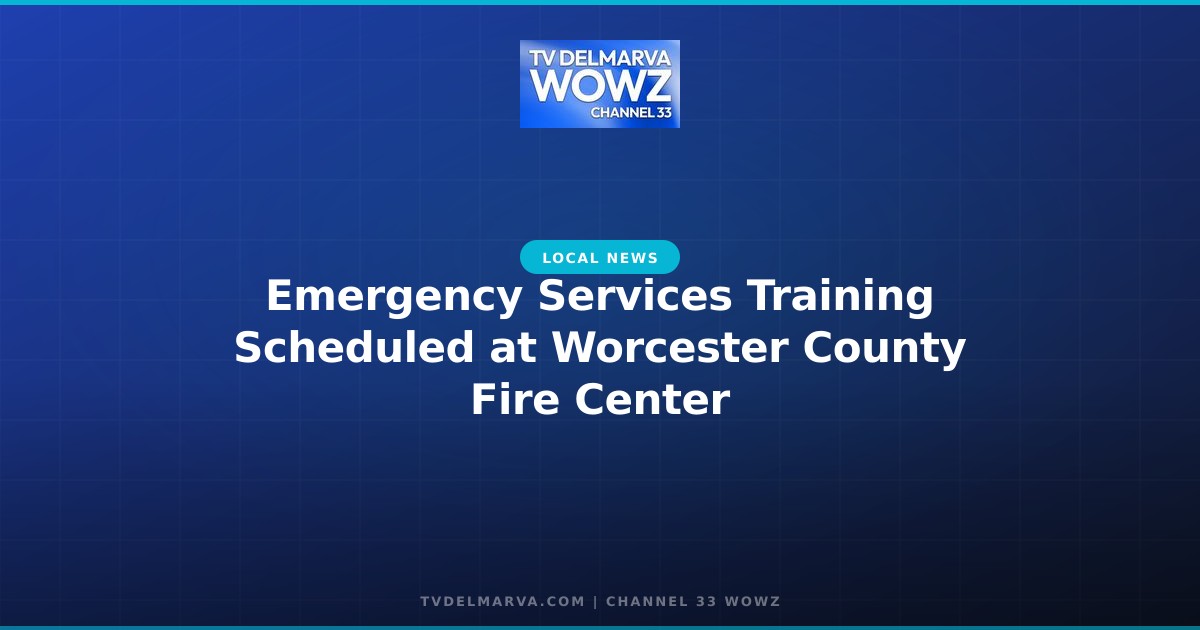 Emergency Services Training Scheduled at Worcester County Fire Center