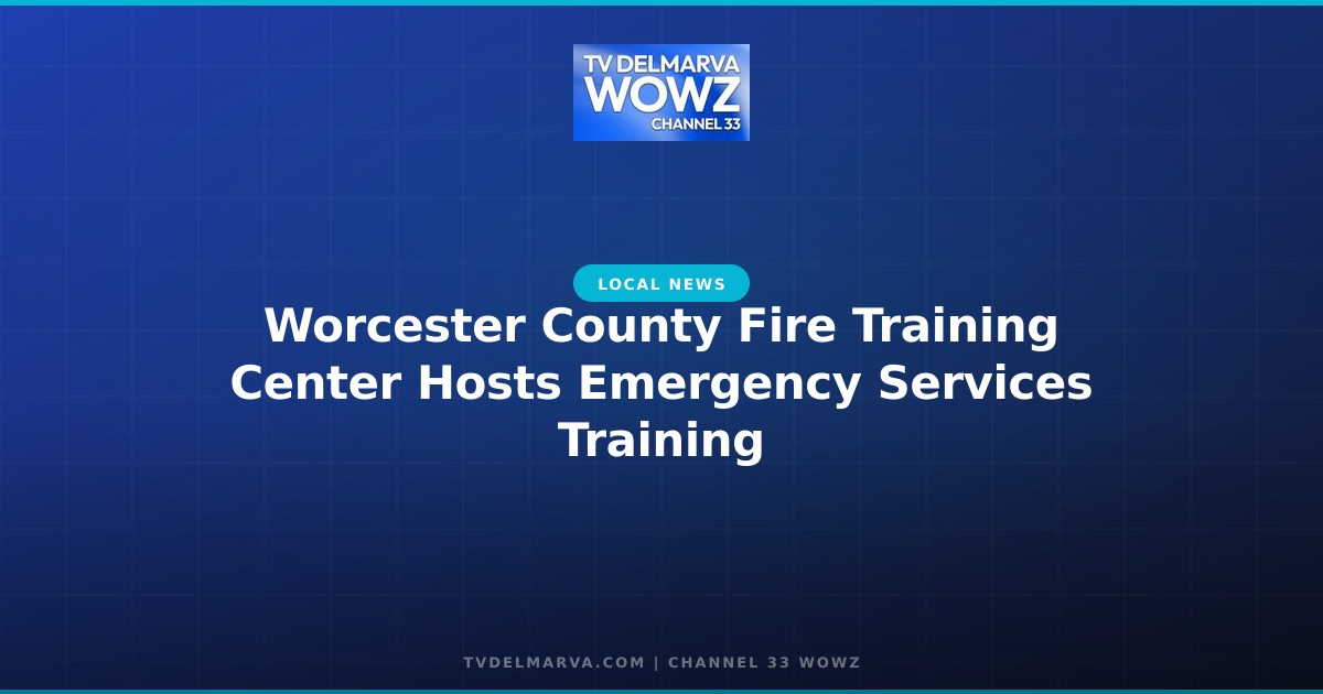 Worcester County Fire Training Center Hosts Emergency Services Training