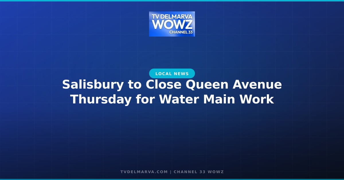 Salisbury to Close Queen Avenue Thursday for Water Main Work