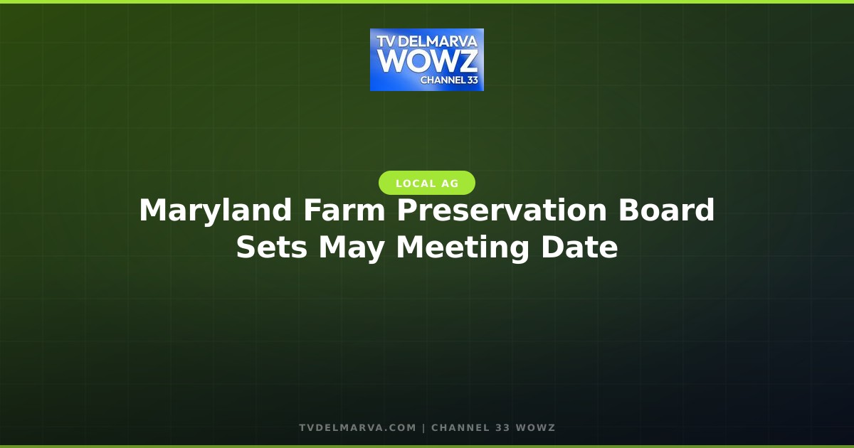 Maryland Farm Preservation Board Sets May Meeting Date