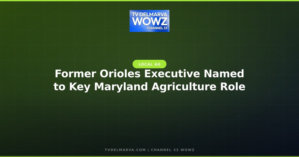 Former Orioles Executive Named to Key Maryland Agriculture Role