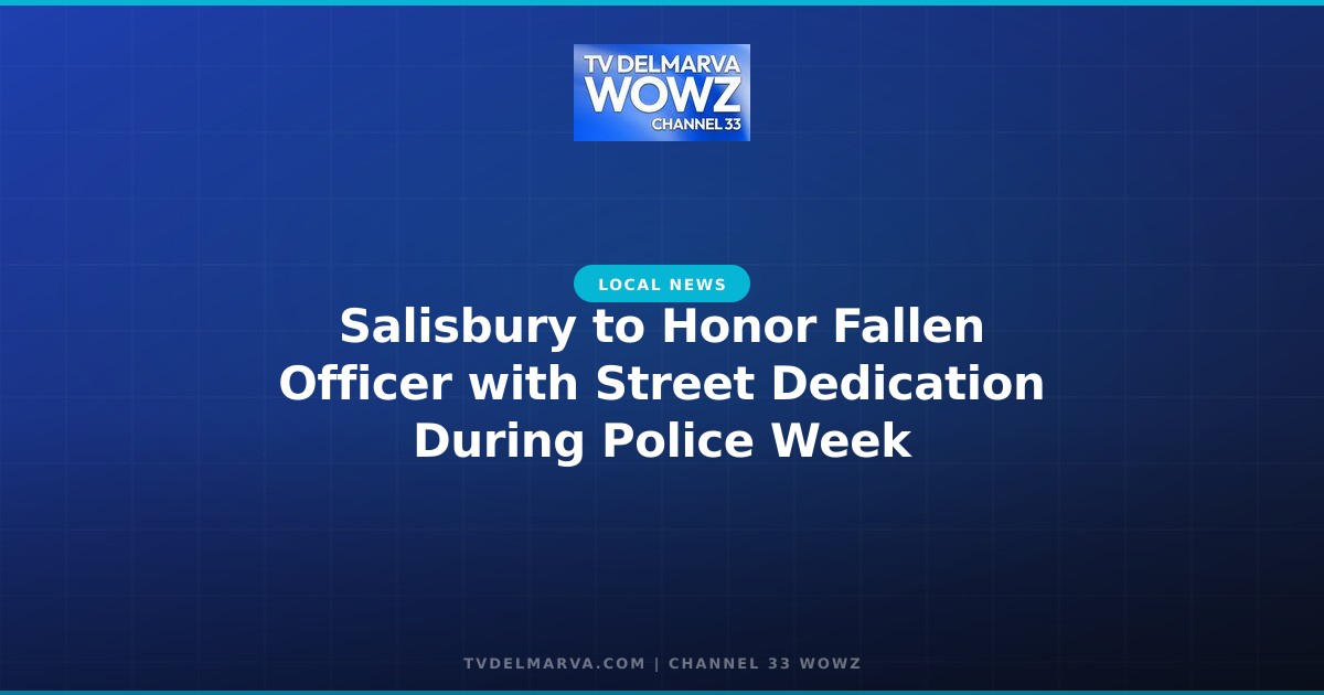 Salisbury to Honor Fallen Officer with Street Dedication During Police Week