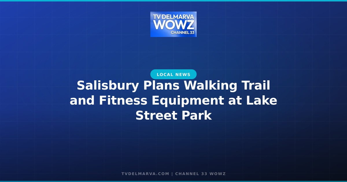 Salisbury Plans Walking Trail and Fitness Equipment at Lake Street Park