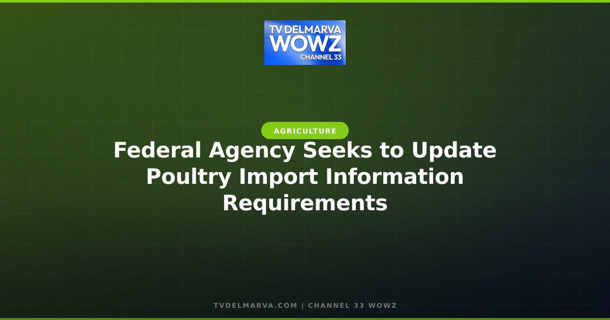 Federal Agency Seeks to Update Poultry Import Information Requirements