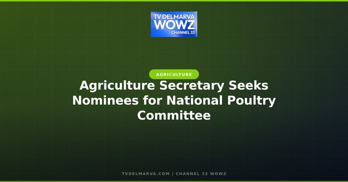 Agriculture Secretary Seeks Nominees for National Poultry Committee