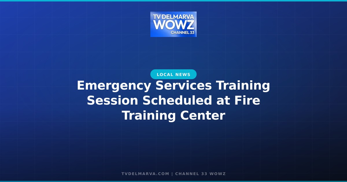 Emergency Services Training Session Scheduled at Fire Training Center