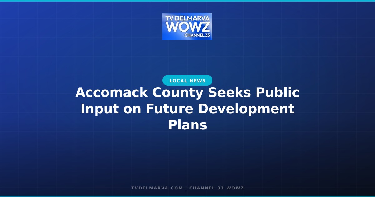 Accomack County Seeks Public Input on Future Development Plans