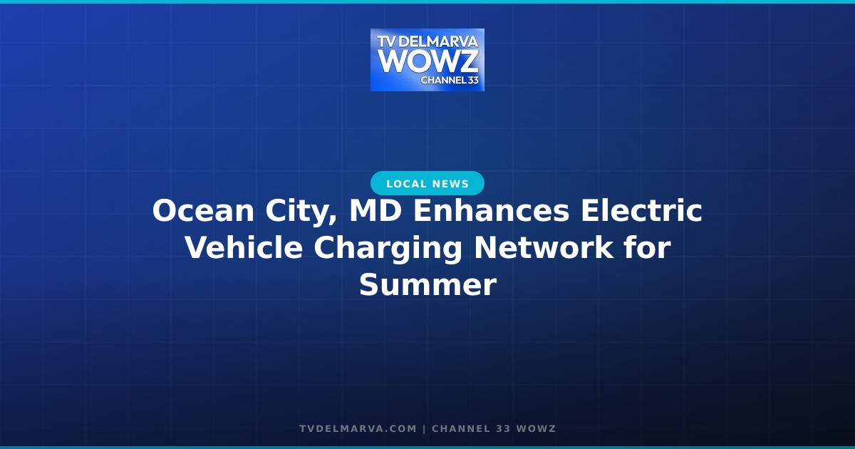 Ocean City, MD Enhances Electric Vehicle Charging Network for Summer
