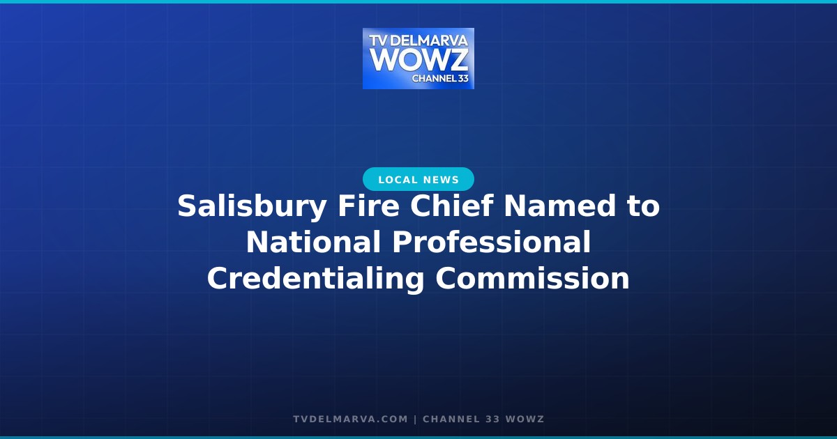 Salisbury Fire Chief Named to National Professional Credentialing Commission