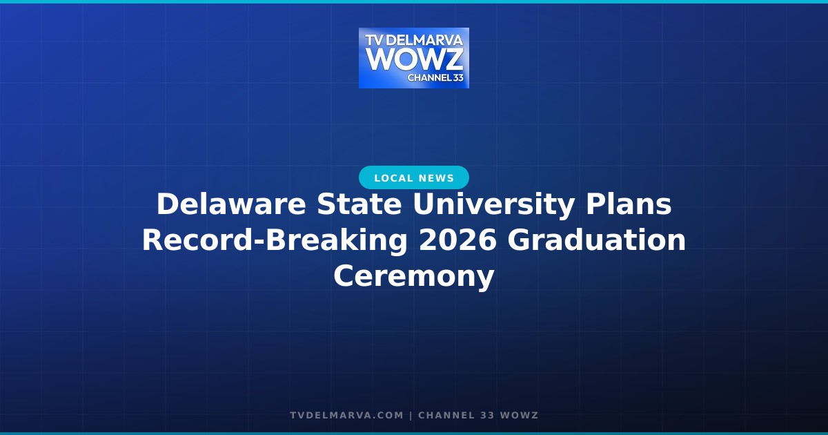 Delaware State University Plans Record-Breaking 2026 Graduation Ceremony