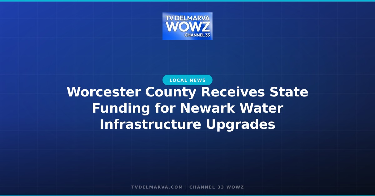 Worcester County Receives State Funding for Newark Water Infrastructure Upgrades