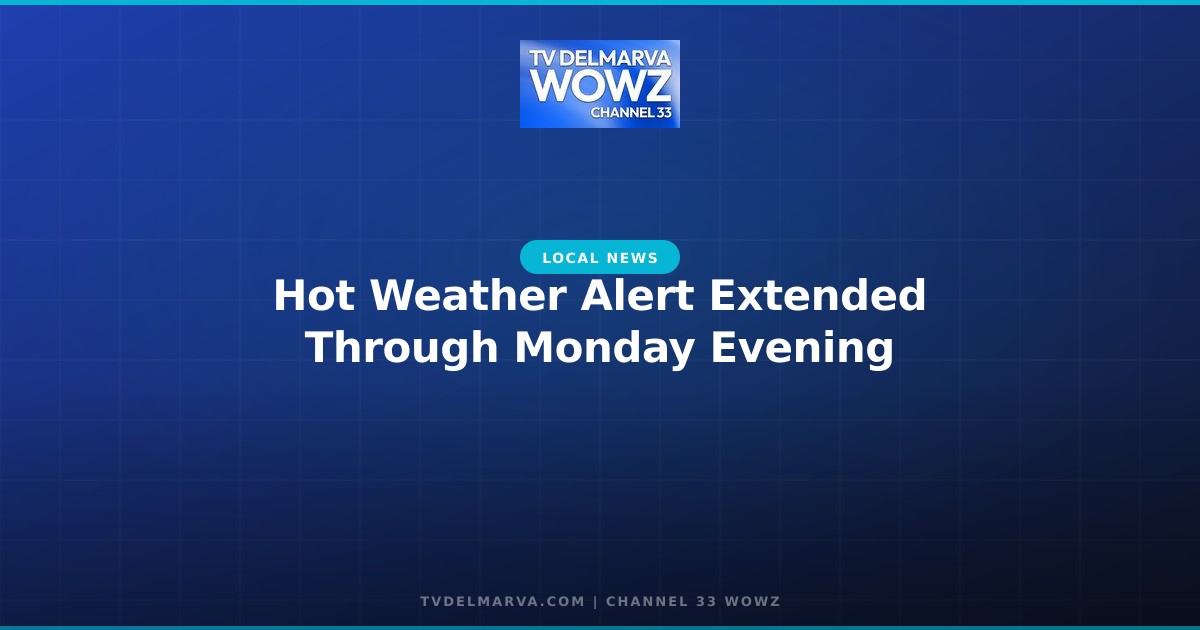 Hot Weather Alert Extended Through Monday Evening
