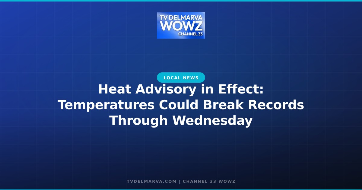 Heat Advisory in Effect: Temperatures Could Break Records Through Wednesday