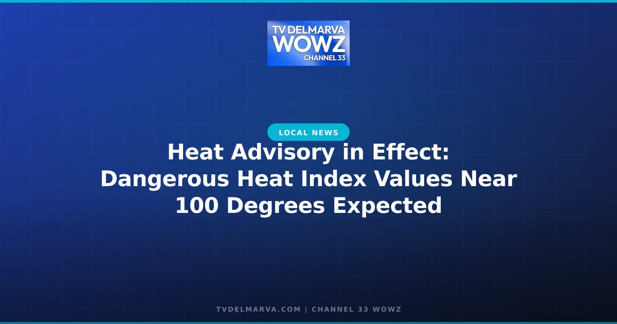 Heat Advisory in Effect: Dangerous Heat Index Values Near 100 Degrees Expected
