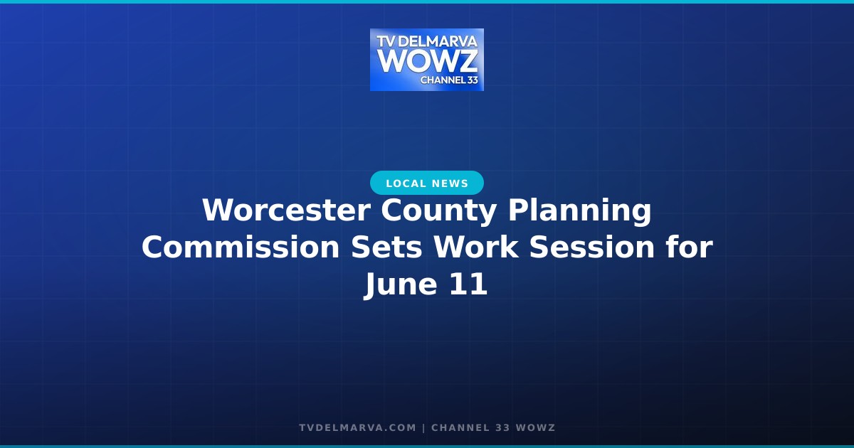 Worcester County Planning Commission Sets Work Session for June 11