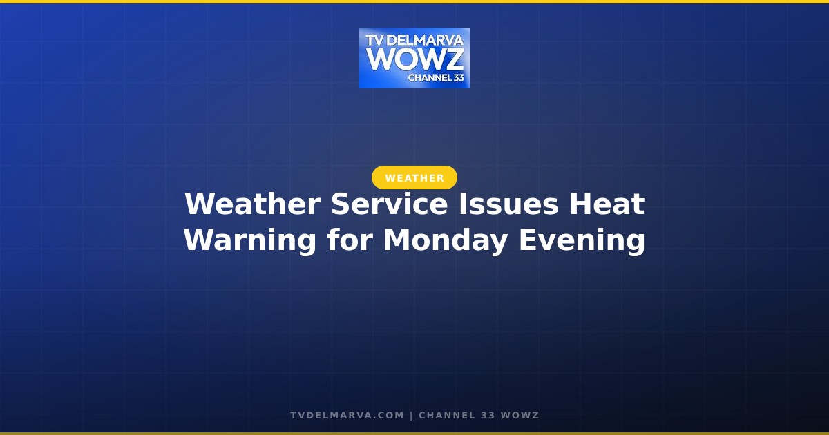 Weather Service Issues Heat Warning for Monday Evening