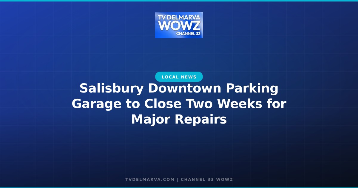 Salisbury Downtown Parking Garage to Close Two Weeks for Major Repairs