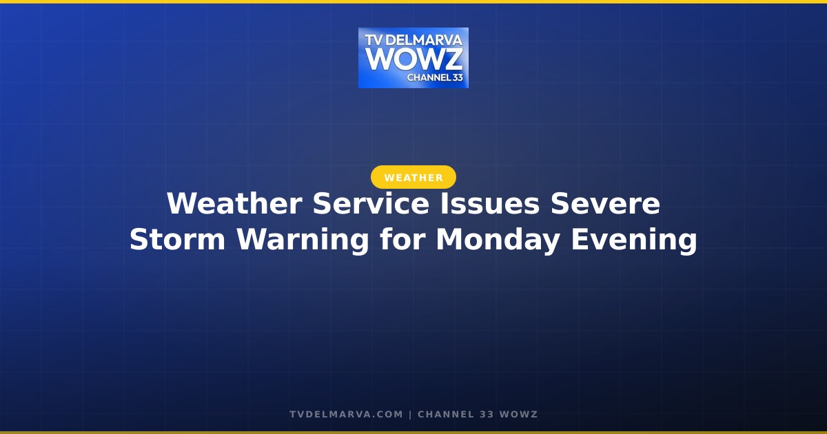 Weather Service Issues Severe Storm Warning for Monday Evening