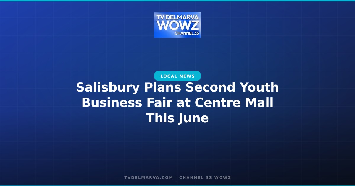 Salisbury Plans Second Youth Business Fair at Centre Mall This June