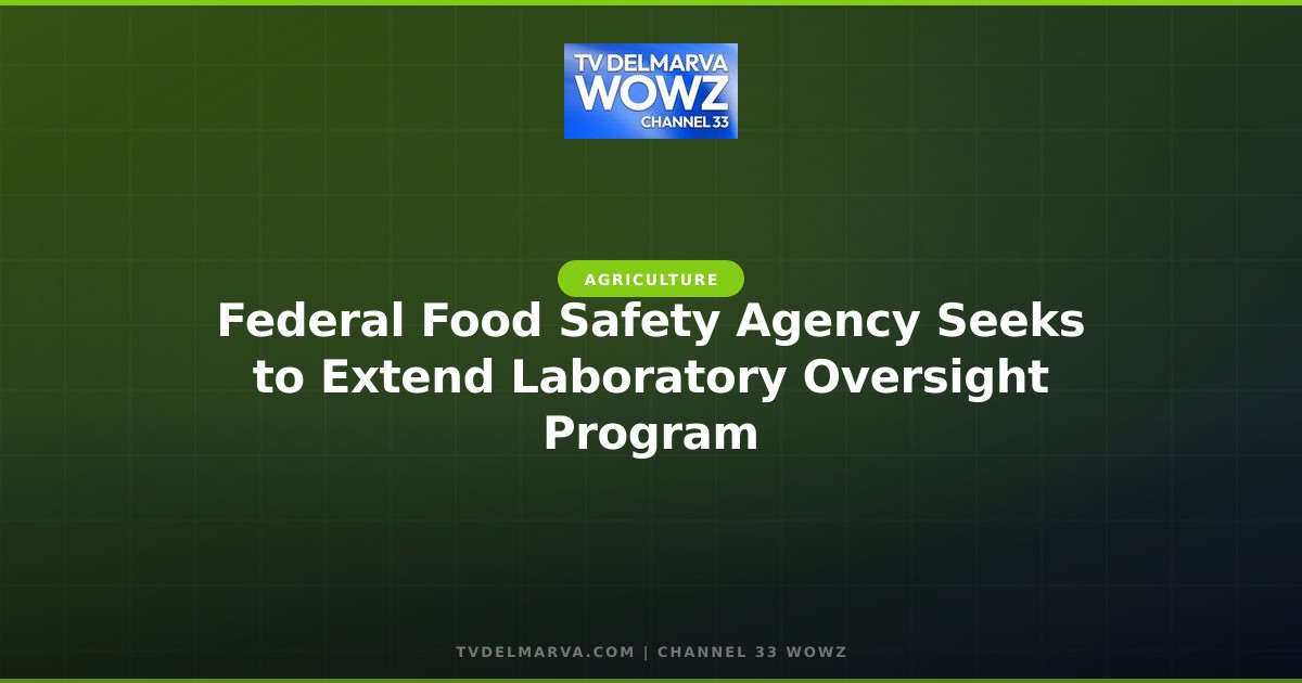 Federal Food Safety Agency Seeks to Extend Laboratory Oversight Program