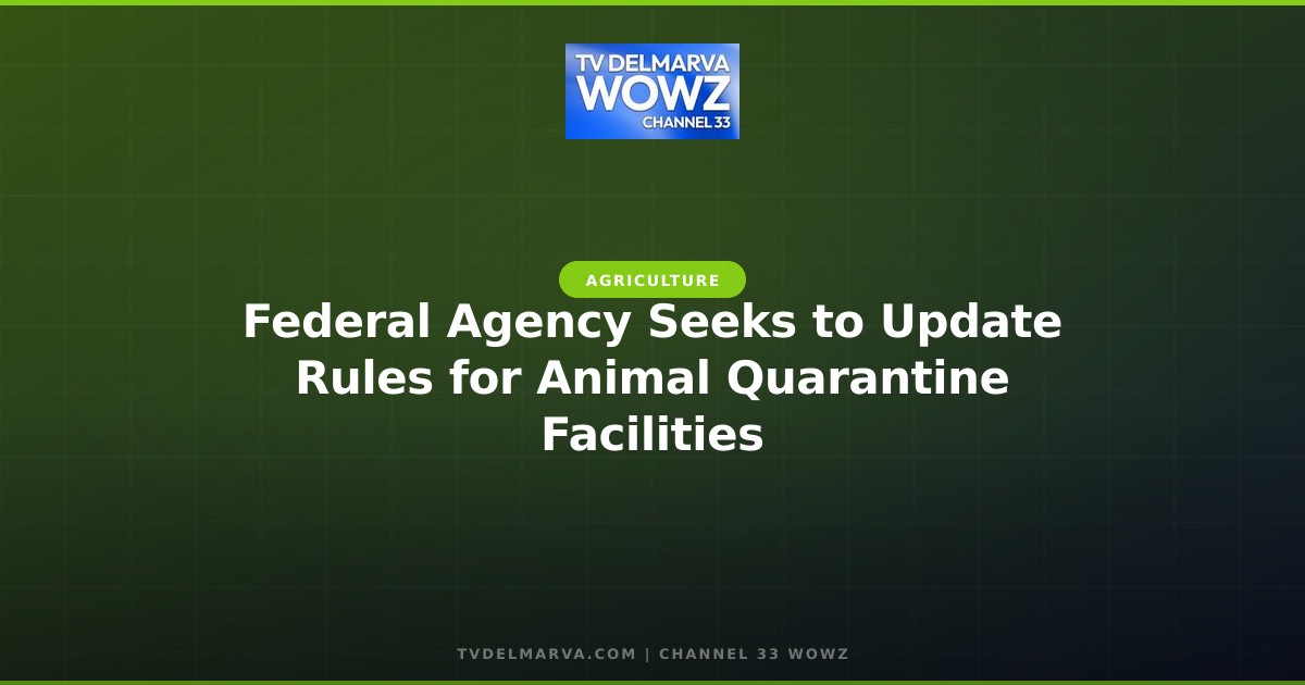 Federal Agency Seeks to Update Rules for Animal Quarantine Facilities