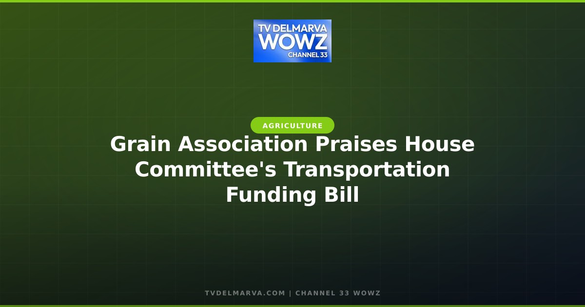 Grain Association Praises House Committee’s Transportation Funding Bill