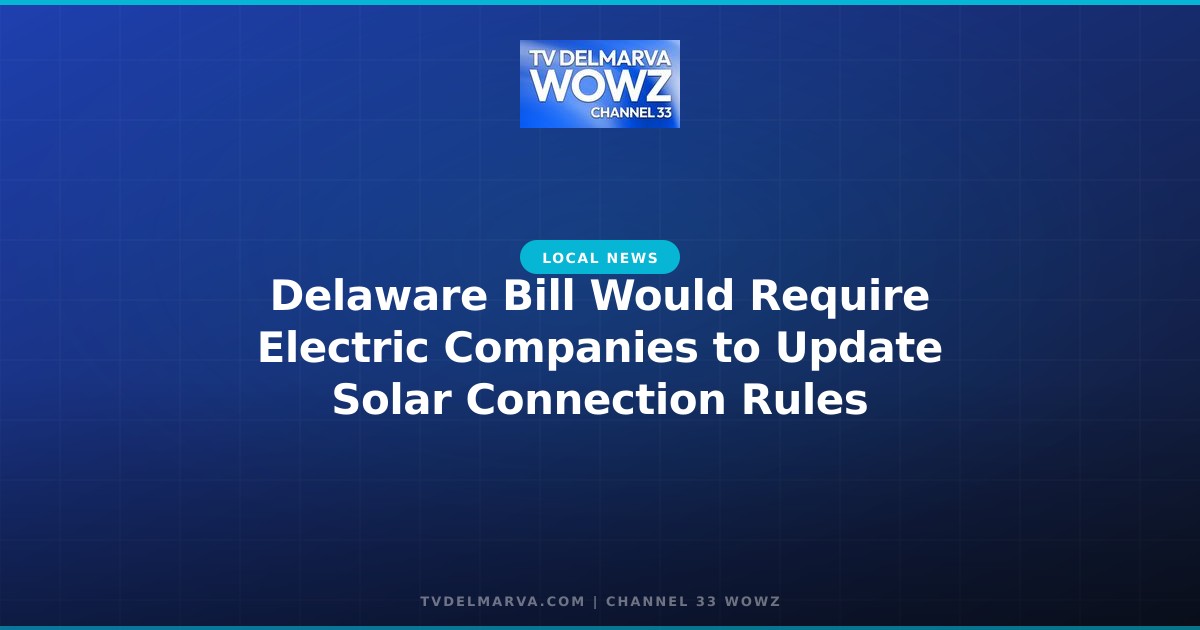 Delaware Bill Would Require Electric Companies to Update Solar Connection Rules