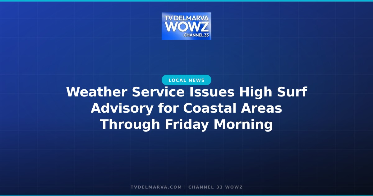 Weather Service Issues High Surf Advisory for Coastal Areas Through Friday Morning