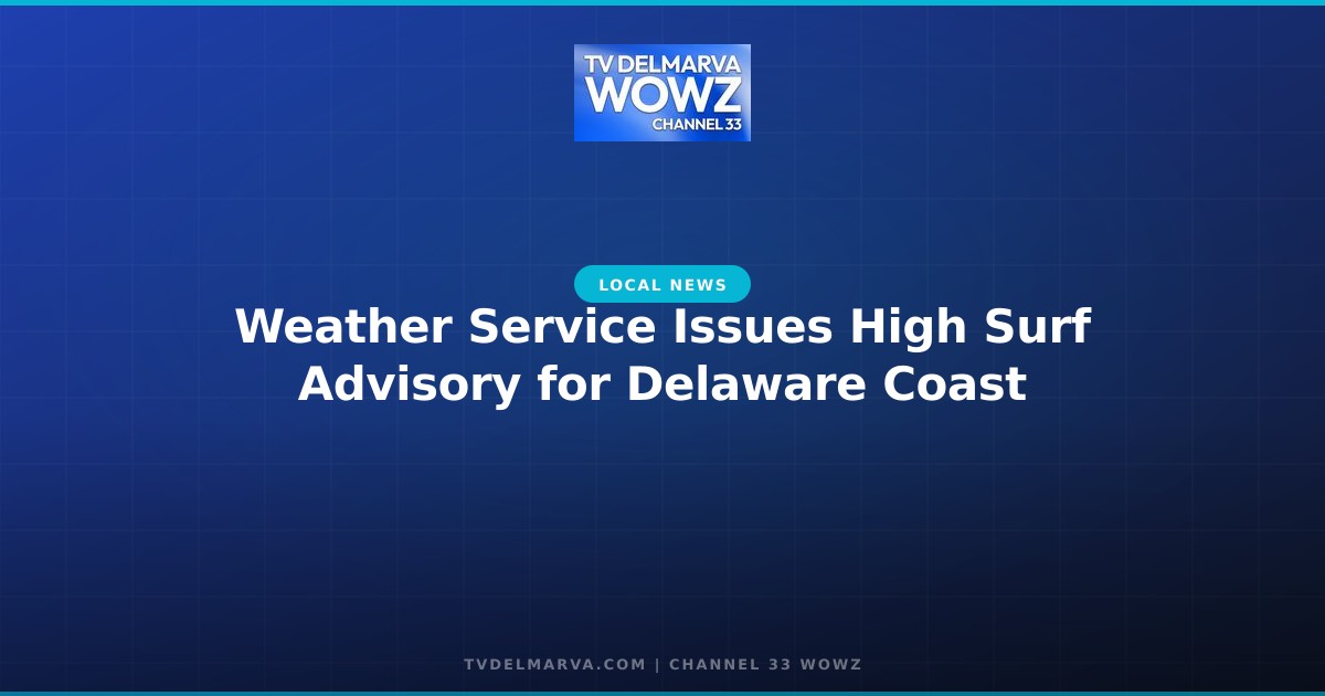 Weather Service Issues High Surf Advisory for Delaware Coast