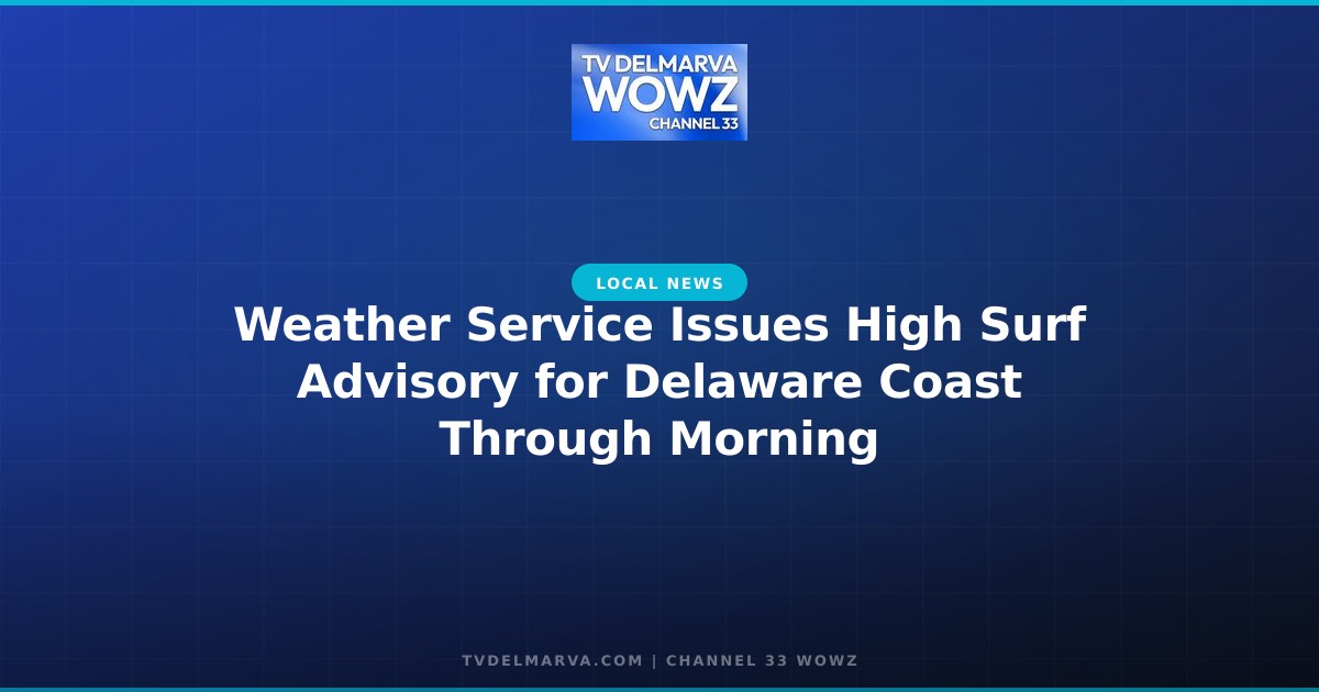 Weather Service Issues High Surf Advisory for Delaware Coast Through Morning