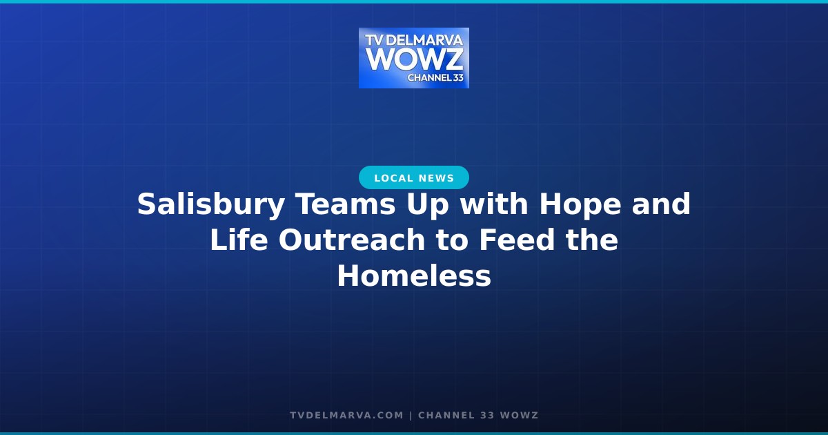Salisbury Teams Up with Hope and Life Outreach to Feed the Homeless